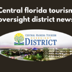 Navigating the Sunshine State: Unveiling the Latest in Central Florida Tourism Oversight District News